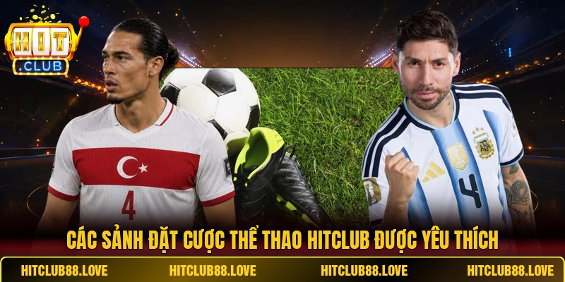 Các sảnh đặt cược thể thao Hitclub được yêu thích