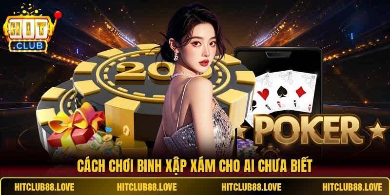 Cách chơi Binh Xập Xám cho ai chưa biết