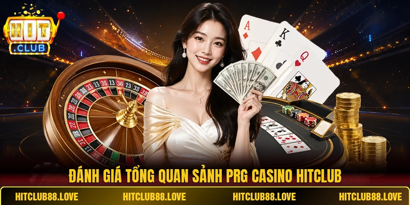 Đánh giá tổng quan sảnh PRG casino HITCLUB