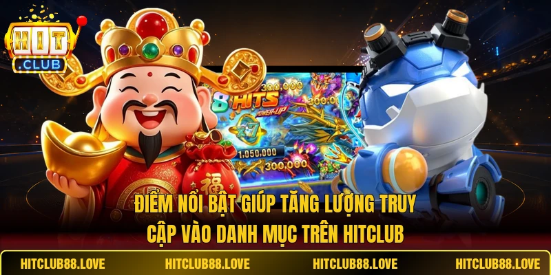 Điểm nổi bật giúp tăng truy cập vào danh mục HITCLUB