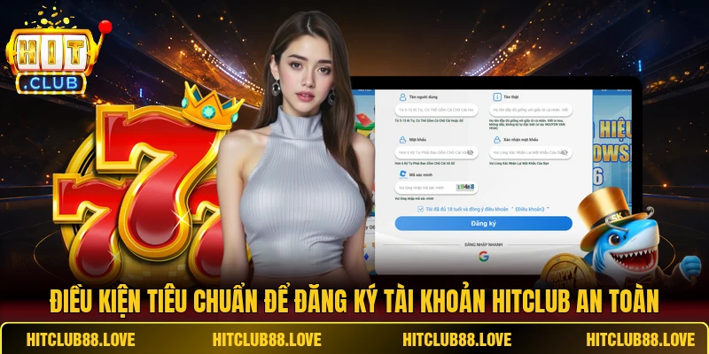 Điều kiện tiêu chuẩn để đăng ký tài khoản Hitclub an toàn