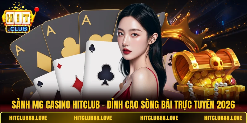 Sảnh MG Casino HITCLUB - Đỉnh Cao Sòng Bài Trực Tuyến 2026