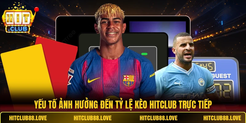 Yếu tố ảnh hưởng đến tỷ lệ kèo HITCLUB trực tiếp